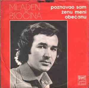 Mladen Biočina - Poznavao Sam Ženu Meni Obećanu / Ša-La-Di Ša-La-Da