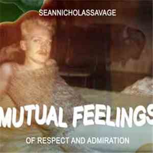 Sean Nicholas Savage - Mutual Feelings Of Respect And Admiration