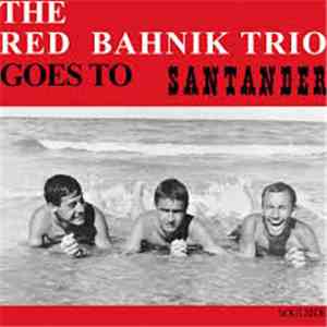 The Red Bahnik Trio - Goes To Santander