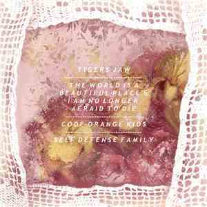 Tigers Jaw / The World Is A Beautiful Place & I Am No Longer Afraid To Die  ...