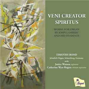 Timothy Bond , John Lambert  - Veni Creator Spiritus: Works For Organ By John Lambert And His Students