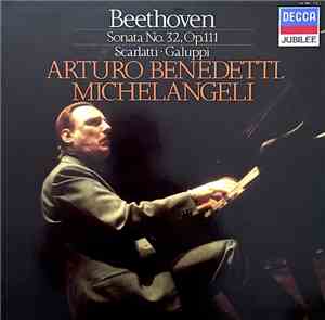 Arturo Benedetti Michelangeli, Beethoven, Galuppi, Scarlatti - Sonata No. 32 In C Minor, Op. 111 / Scarlatti / Galuppi