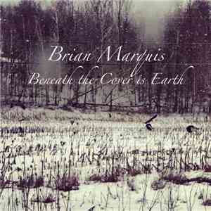 Brian Marquis - Beneath The Cover Is Earth