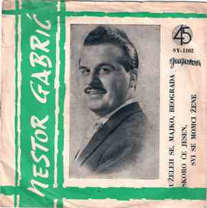 Nestor Gabrić - Uželeh Se, Majko, Beograda / Skoro Će Jesen, Svi Se Momci Ž ...