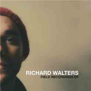 Richard Walters - Field Recordings Ep