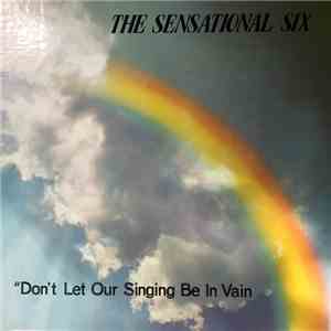 The Sensational Six - Don't Let Our Singing Be In Vain