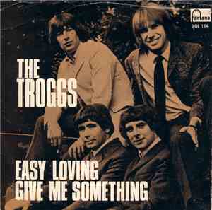 The Troggs - Easy Loving / Give Me Something