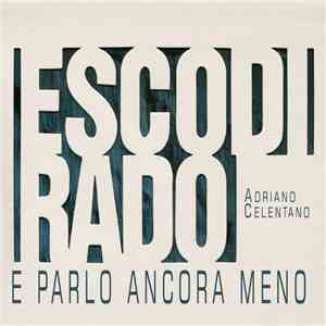 Adriano Celentano - Esco Di Rado E Parlo Ancora Meno
