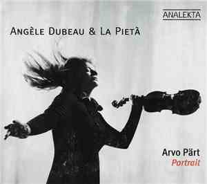 Angèle Dubeau & La Pietà - Arvo Pärt, Portrait