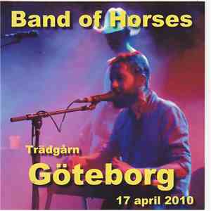 Band Of Horses - Trädgårn Göteborg 17 April 2010