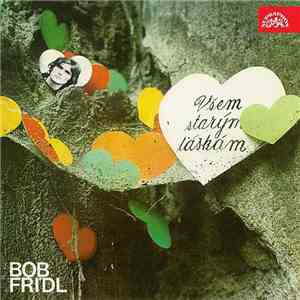 Bob Frídl - Všem Starým Láskám