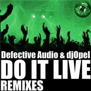 Defective Audio & dJOpel - Do It Live (Remixes)