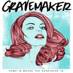 Grave Maker - Home Is Where The Heartache Is