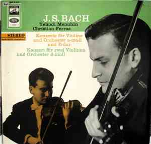 J. S. Bach - Yehudi Menuhin, Christian Ferras - Konzerte Für Violine Und Orchester A-moll Und E-dur, Konzert Für Zwei Violinen Und Orchester D-moll