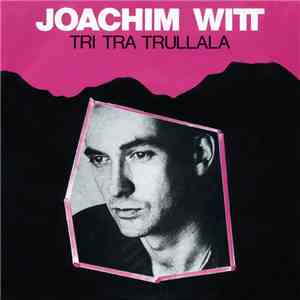 Joachim Witt - Tri Tra Trullala