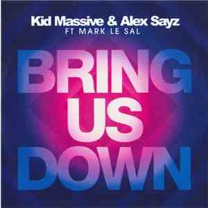 Kid Massive & Alex Sayz Ft Mark Le Sal - Bring Us Down