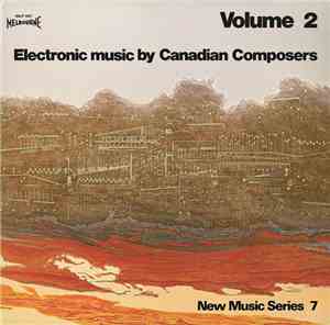 Michel Longtin, Don Druick, Peter Huse, Reinhard Berg - Electronic Music By Canadian Composers - Volume II