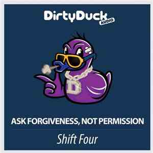 Shift Four - Ask Forgiveness, Not Permission