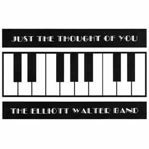 The Elliott Walter Band - Just The Thought Of You