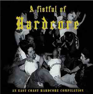 Various - A Fistful Of Hardcore (An East Coast Hardcore Compilation)