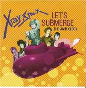 X-Ray Spex - Let's Submerge: The Anthology
