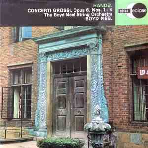 Handel, The Boyd Neel String Orchestra / Boyd Neel - Concerti Grossi, Opus 6, Nos. 1-4