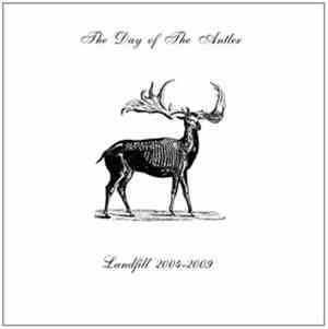 The Day Of The Antler - Landfill 2004-2009
