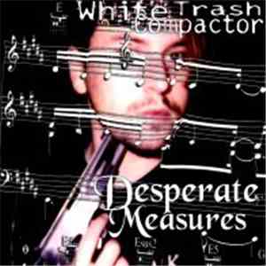 White Trash Compactor - Desperate Measures