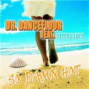 Dr. Dancefloor Feat. Yessy & Lucc - So Damn Hot (Remixes)