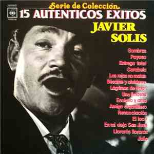 Javier Solís - 15 Autenticos Exitos