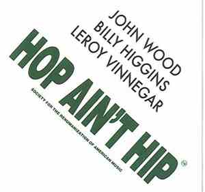 John Wood , Billy Higgins, Leroy Vinnegar - Hop Ain't Hip