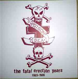 Poison Idea - The Fatal Erection Years 1983-1986