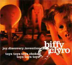 Biffy Clyro - Joy.Discovery.Invention / Toys Toys Toys Choke, Toys Toys Toy ...