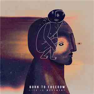 Born To Freedom - Life Is Movement