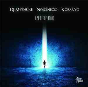 DJ Myosuke, Noizenecio, Kobaryo - Open The Mind