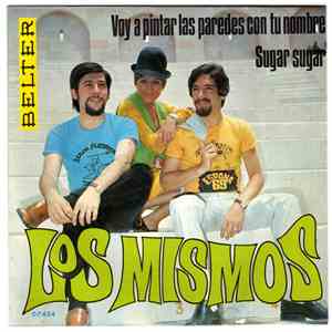Los Mismos - Voy A Pintar Las Paredes Con Tu Nombre / Sugar Sugar
