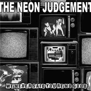 The Neon Judgement - We Never Said You're No Good
