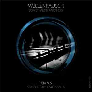 Wellenrausch - Sometimes Pianos Cry