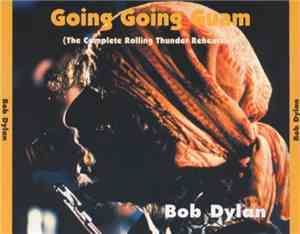 Bob Dylan - Going Going Guam (The Complete Rolling Thunder Rehearsals)