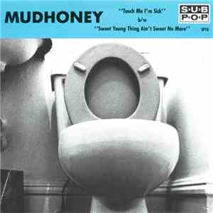 Mudhoney - Touch Me I'm Sick b/w Sweet Young Thing Ain't Sweet No More