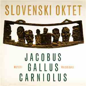 Slovenski Oktet / Jacobus Gallus Carniolus - Moteti Madrigali