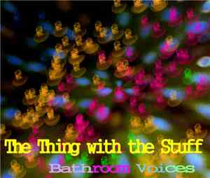 The Thing With The Stuff - Bathroom Voices