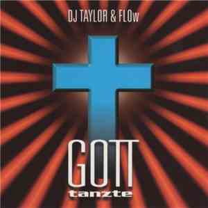 DJ Taylor & Flow - Gott Tanzte