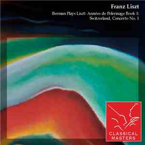 Lazar Berman - Berman Plays Liszt: Anneés de Pelerinage Book 1: Switzerland ...