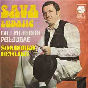 Sava Ludajić - Daj Mi Jedan Poljubac / Somborko, Devojko