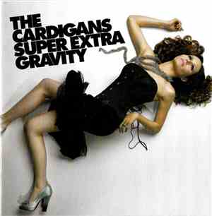 The Cardigans - Super Extra Gravity