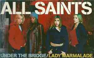 All Saints - Under The Bridge / Lady Marmalade