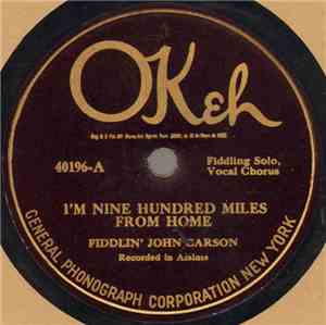 Fiddlin' John Carson - I'm Nine Hundred Miles From Home / I'm Glad My Wife' ...