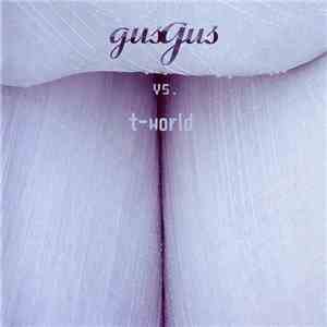 GusGus vs. T-World - GusGus vs. T-World