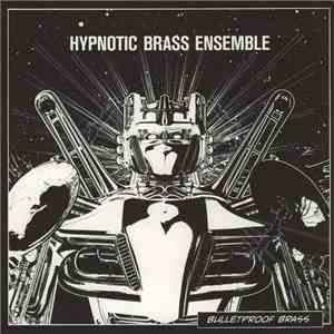 Hypnotic Brass Ensemble - Bulletproof Brass